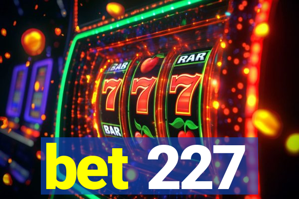 bet 227